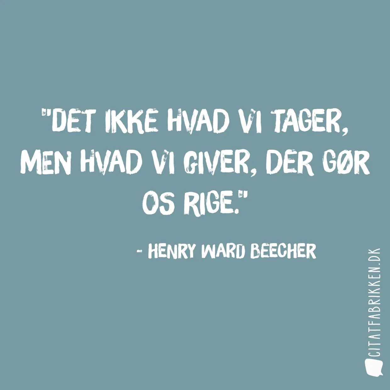 Det ikke hvad vi tager, men hvad vi giver, der gør os rige.