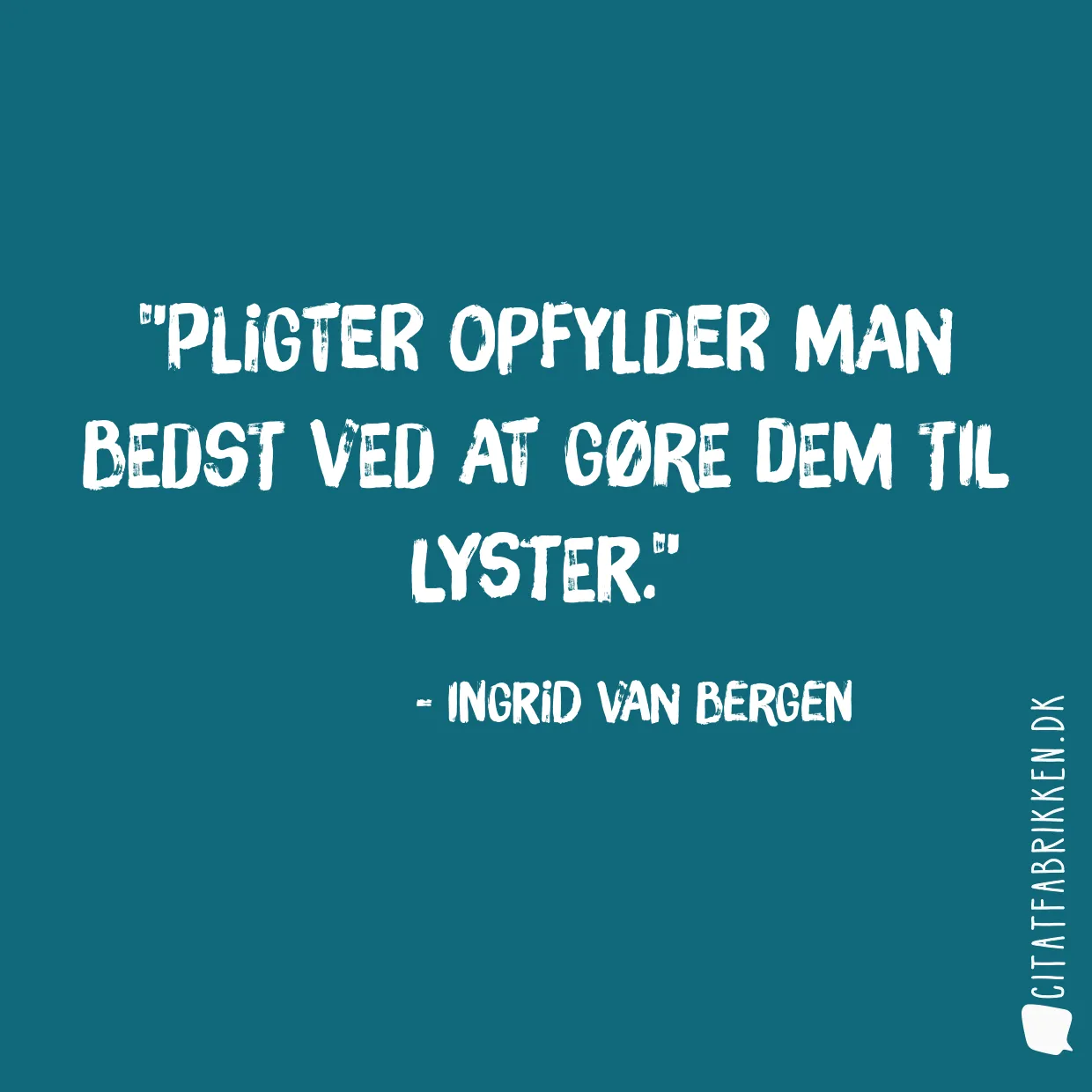 Pligter opfylder man bedst ved at gøre dem til lyster.