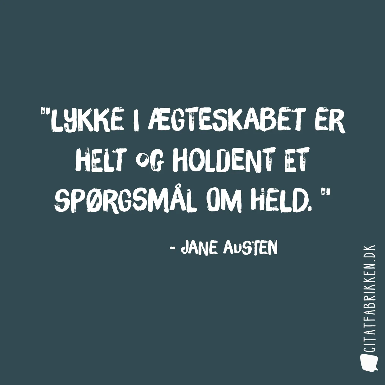 Lykke i ægteskabet er helt og holdent et spørgsmål om held. 