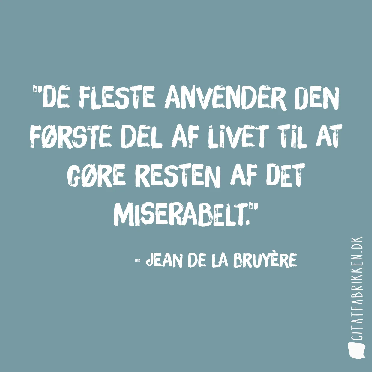 De fleste anvender den første del af livet til at gøre resten af det miserabelt.