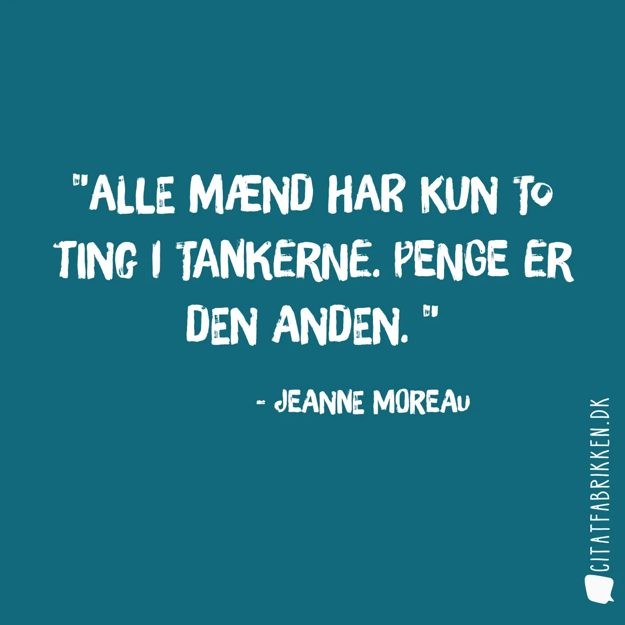 Alle mænd har kun to ting i tankerne. Penge er den anden. 