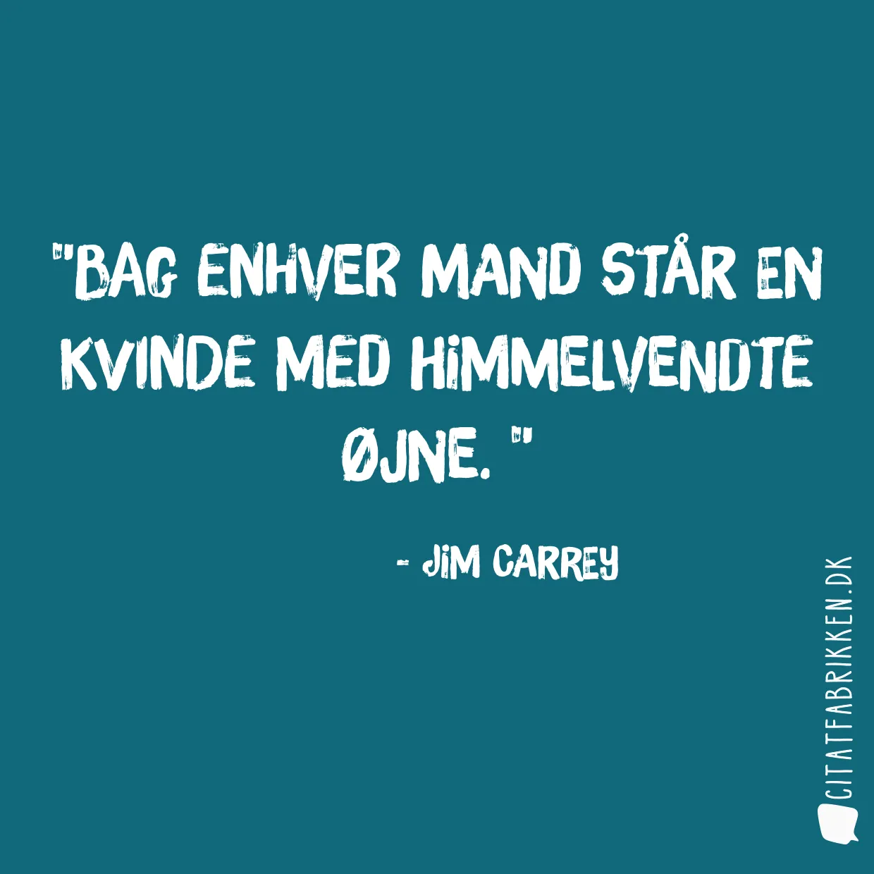 Bag enhver mand står en kvinde med himmelvendte øjne. 