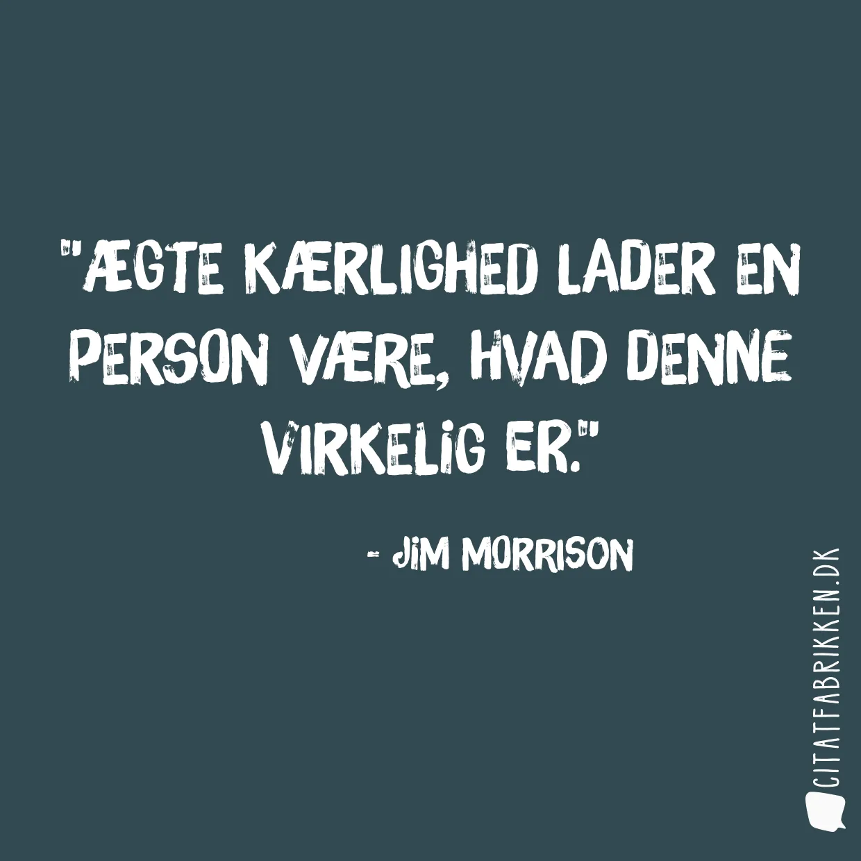 Ægte kærlighed lader en person være, hvad denne virkelig er.