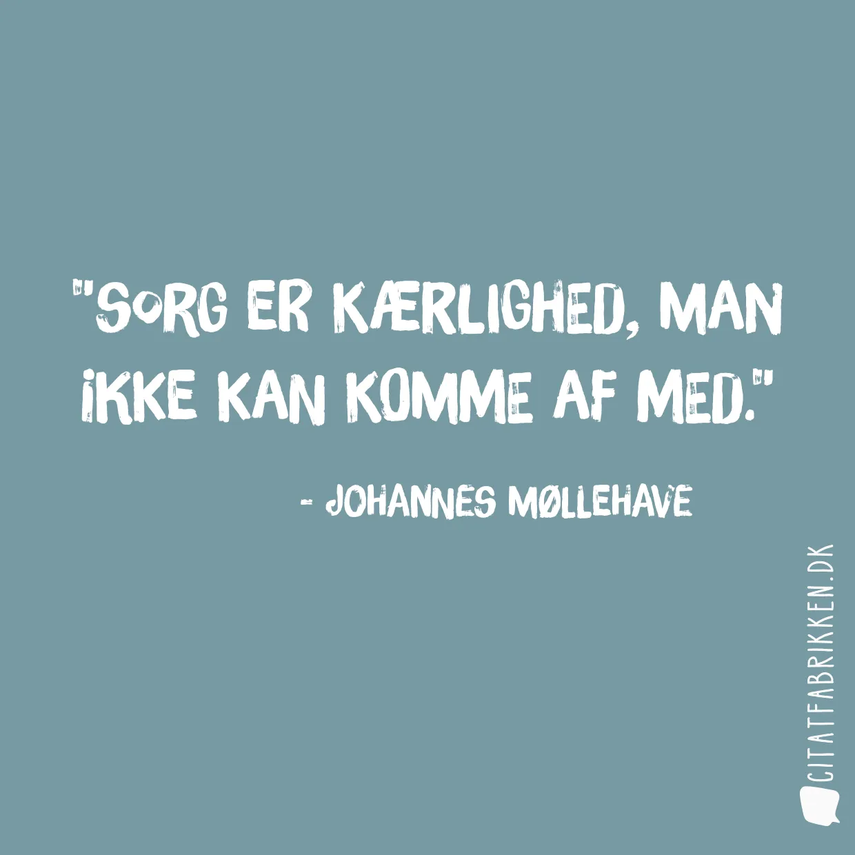 Sorg er kærlighed, man ikke kan komme af med.