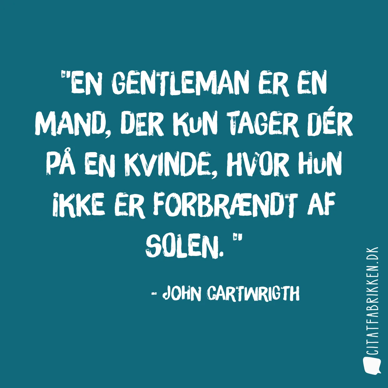 En gentleman er en mand, der kun tager dér på en kvinde, hvor hun ikke er forbrændt af solen. 