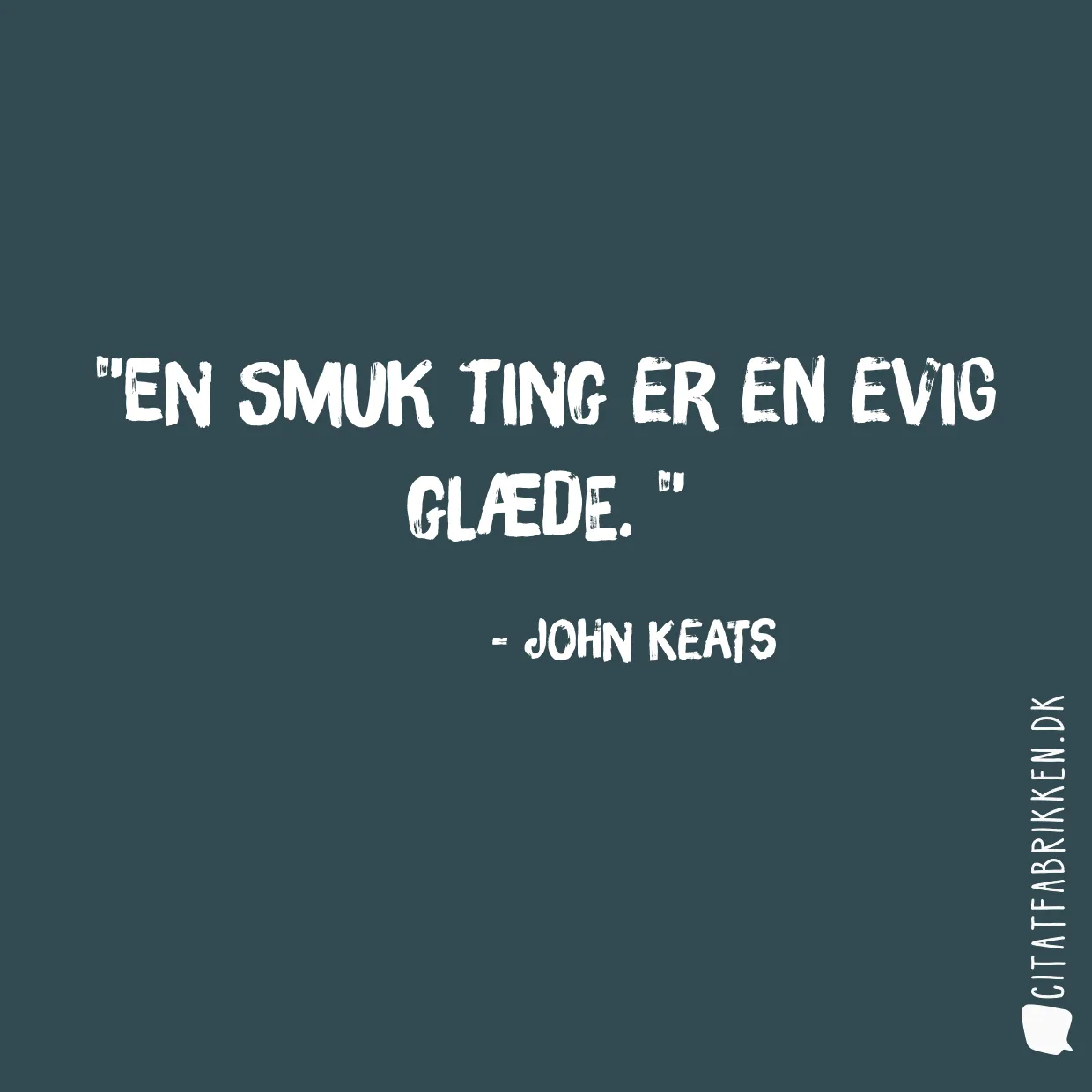 En smuk ting er en evig glæde. 