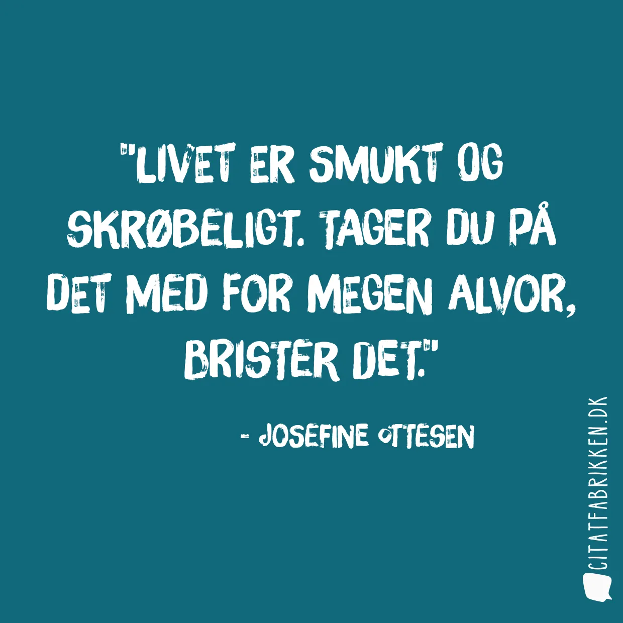 Livet er smukt og skrøbeligt. Tager du på det med for megen alvor, brister det.