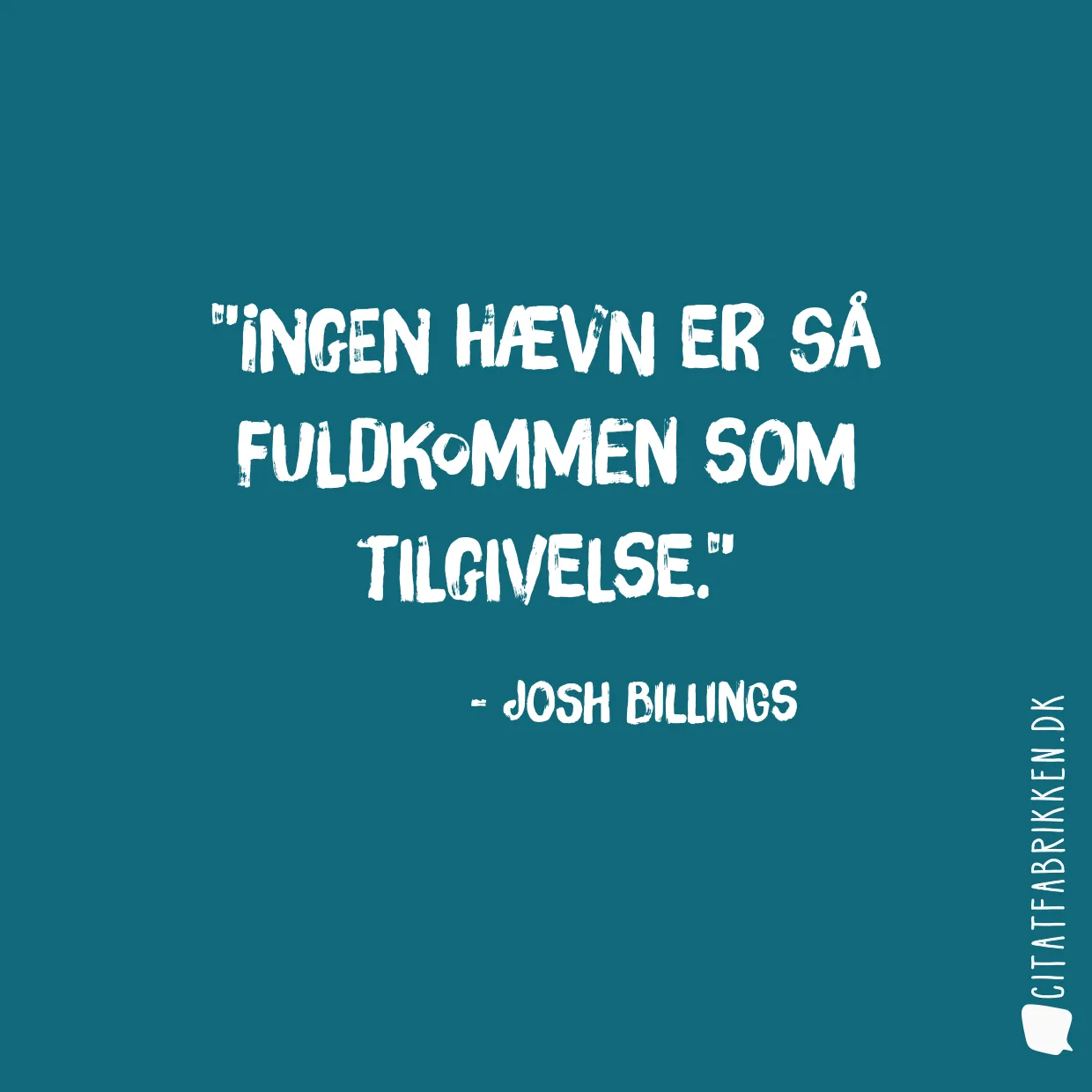 Ingen hævn er så fuldkommen som tilgivelse.