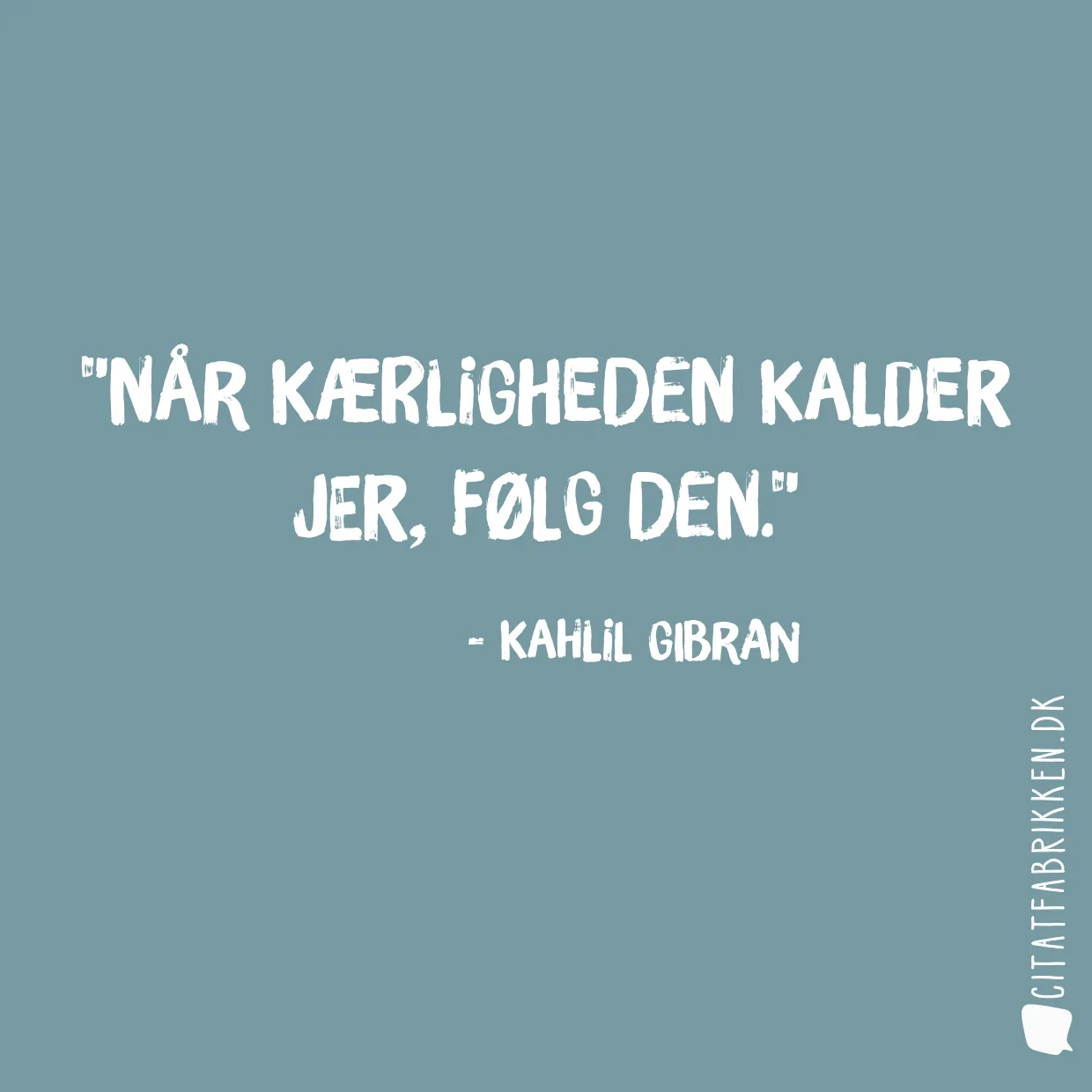 Når Kærligheden kalder jer, følg den.