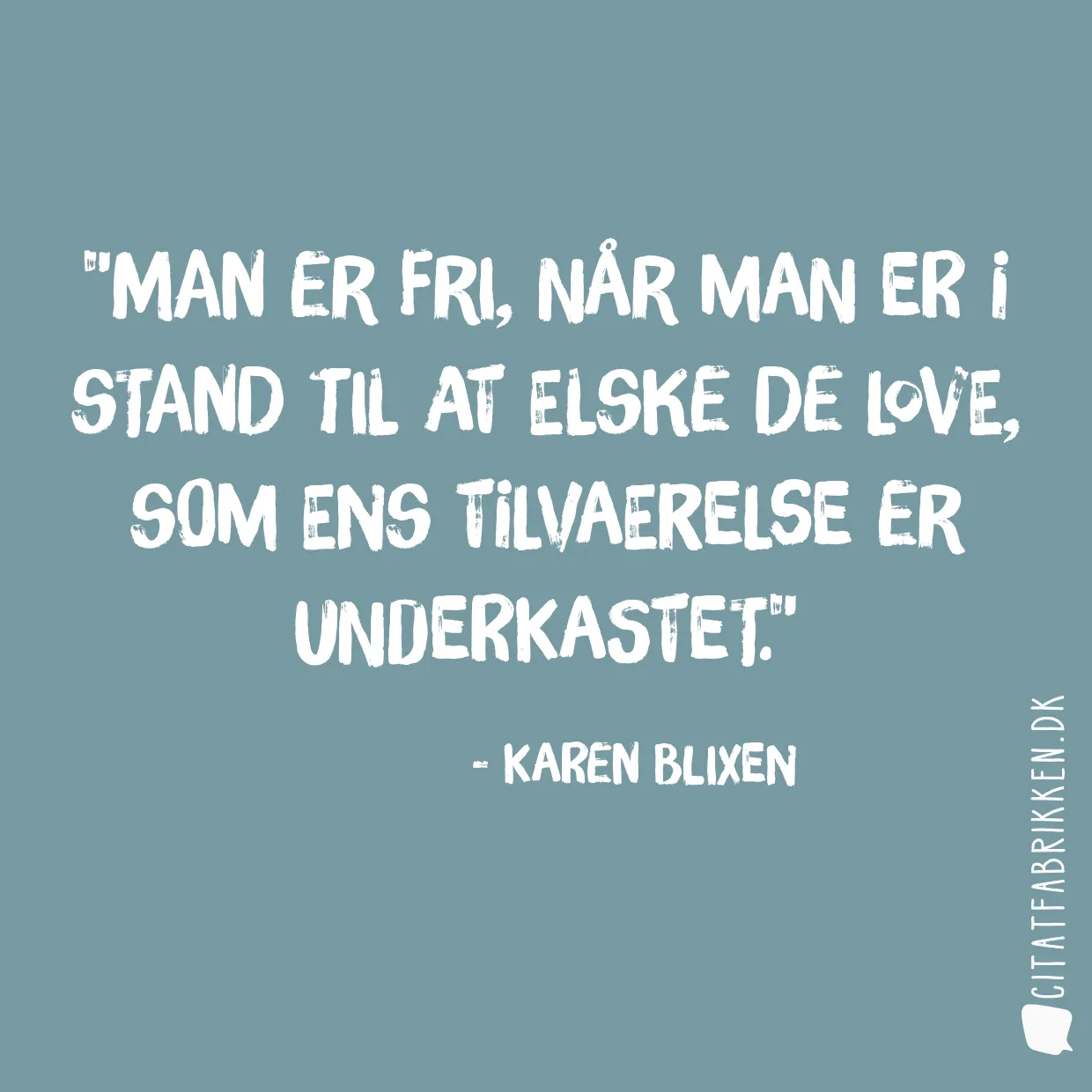 Man er fri, når man er i stand til at elske de love, som ens tilvaerelse er underkastet.