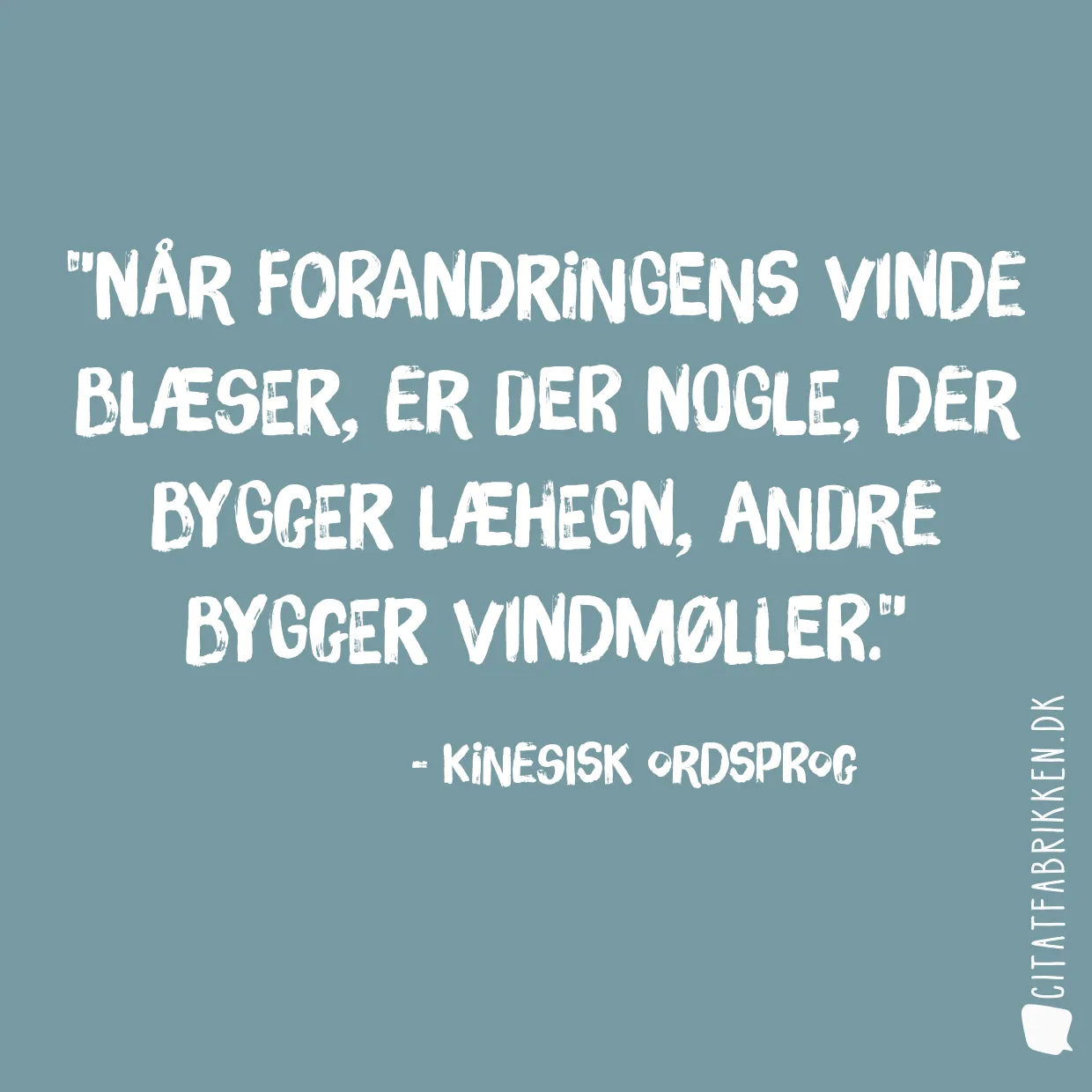 Når forandringens vinde blæser, er der nogle, der bygger læhegn, andre bygger vindmøller.