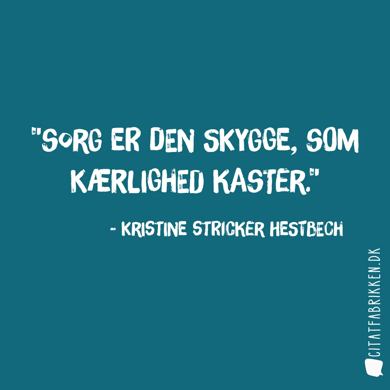 Sorg er den skygge, som kærlighed kaster.