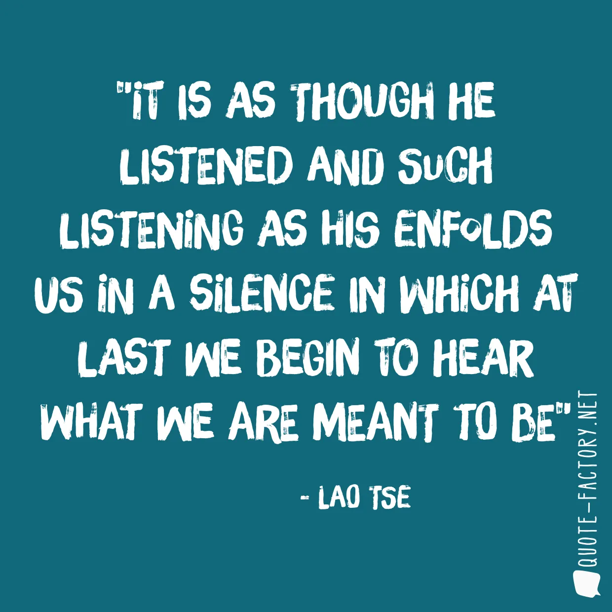 It is as though he listened and such listening as his enfolds us in a silence in which at last we begin to hear what we are meant to be