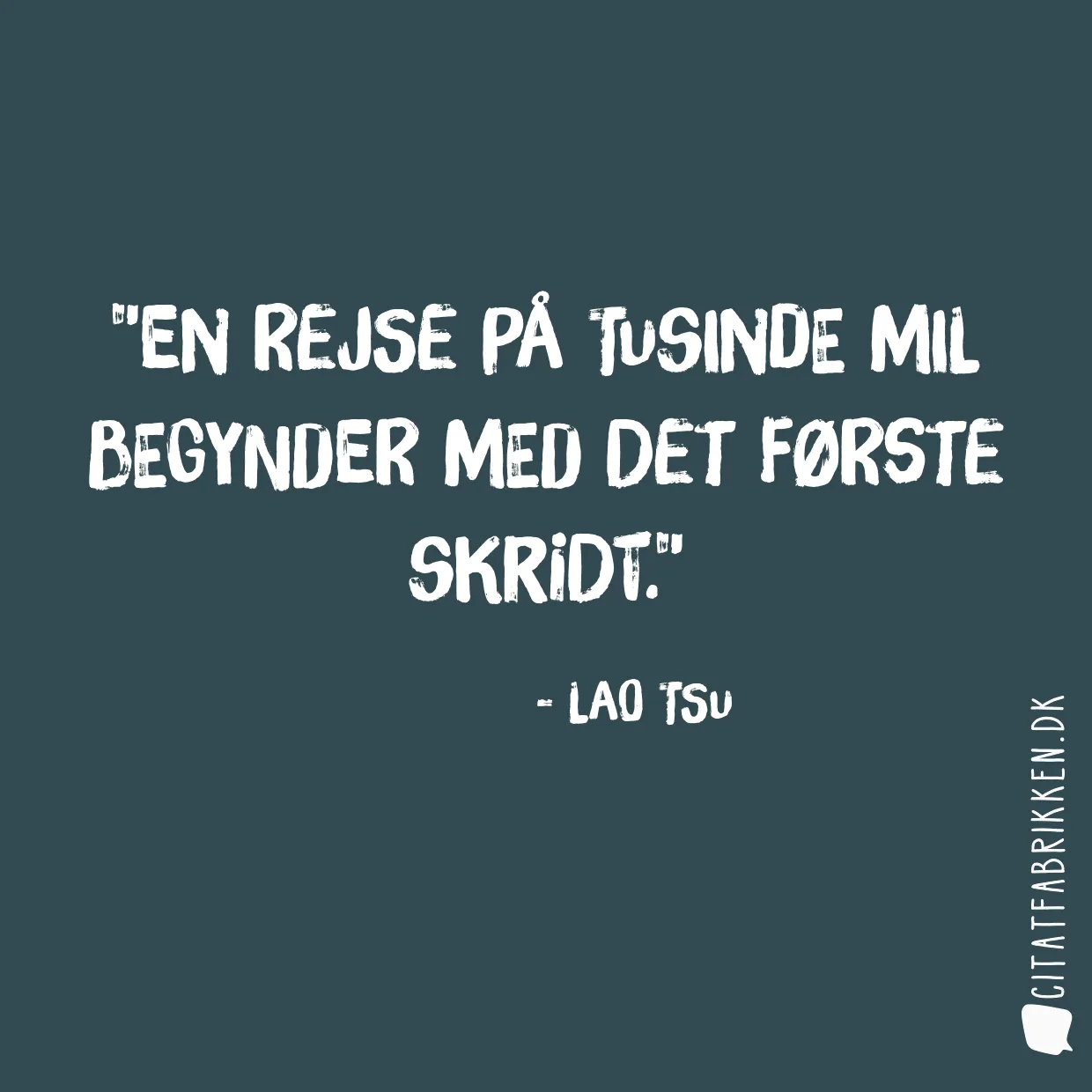 En rejse på tusinde mil begynder med det første skridt.