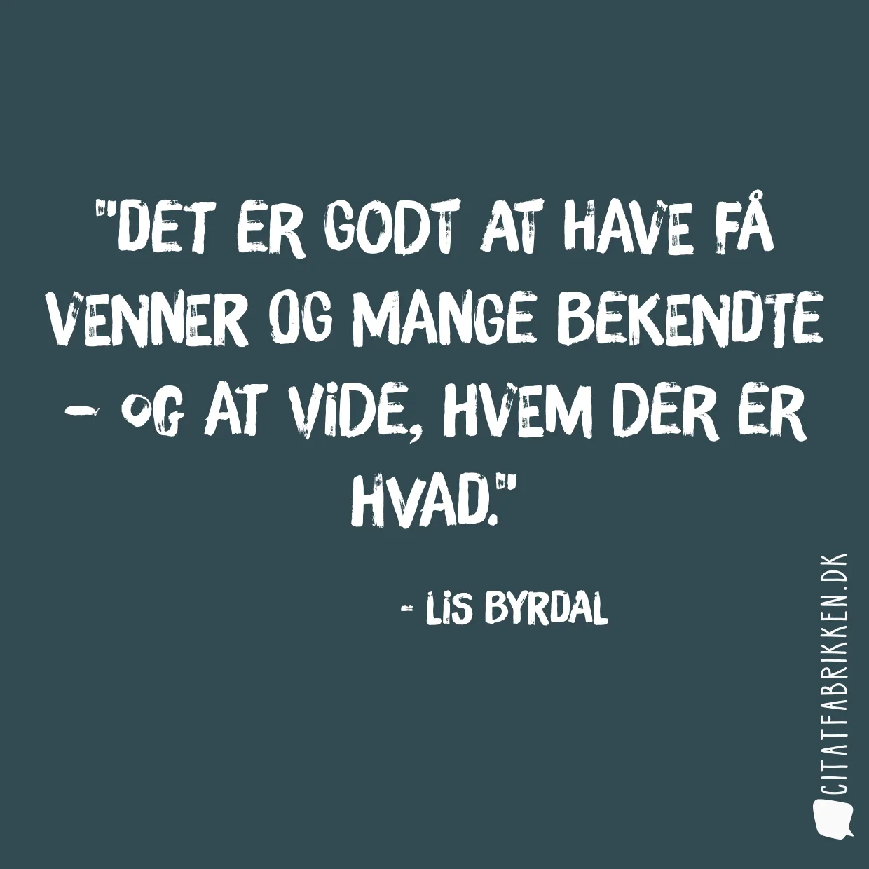 Det er godt at have få venner og mange bekendte – og at vide, hvem der er hvad.