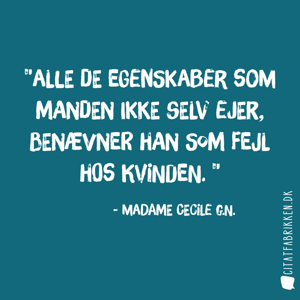 Alle de egenskaber som manden ikke selv ejer, benævner han som fejl hos kvinden. 