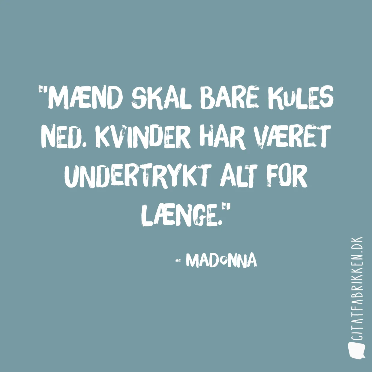 Mænd skal bare kules ned. Kvinder har været undertrykt alt for længe.