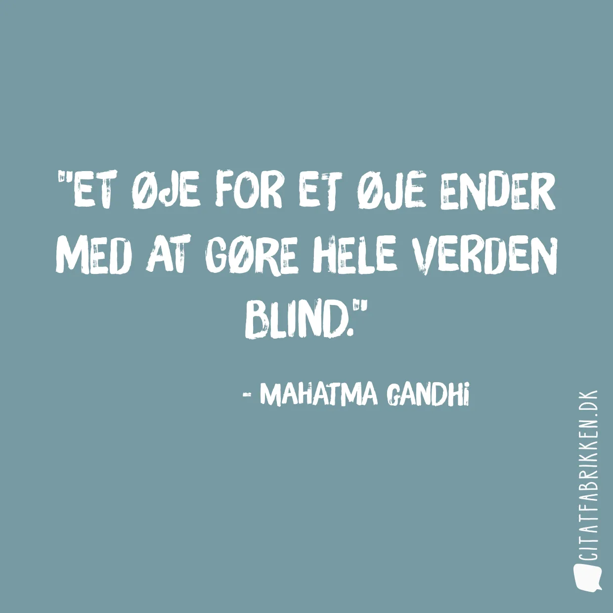 Et øje for et øje ender med at gøre hele verden blind.