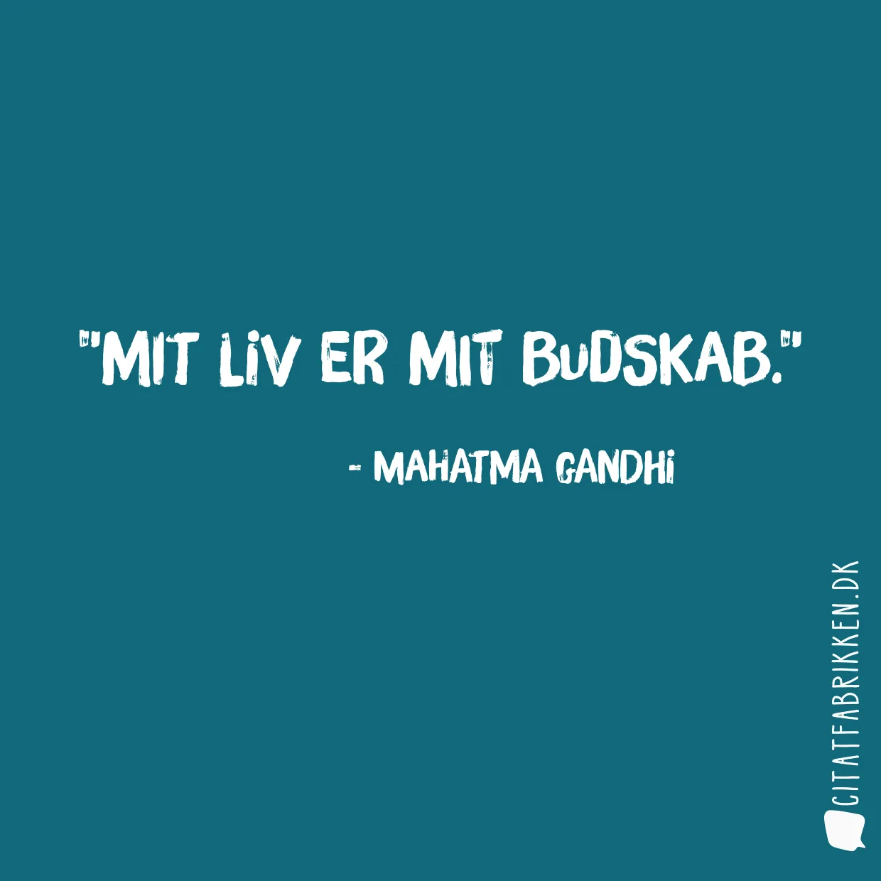 Mit liv er mit budskab.