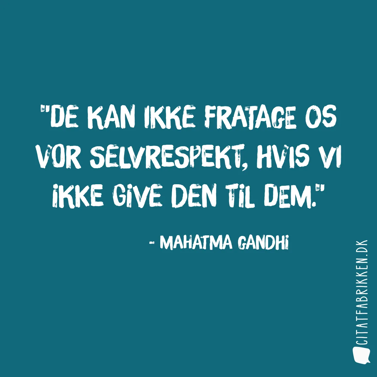 De kan ikke fratage os vor selvrespekt, hvis vi ikke give den til dem.