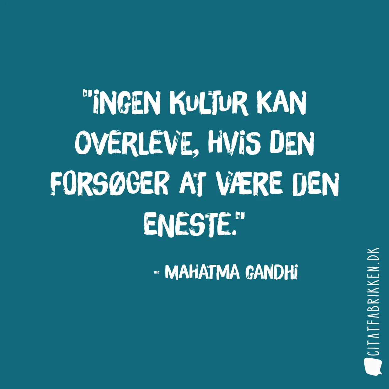 Ingen kultur kan overleve, hvis den forsøger at være den eneste.