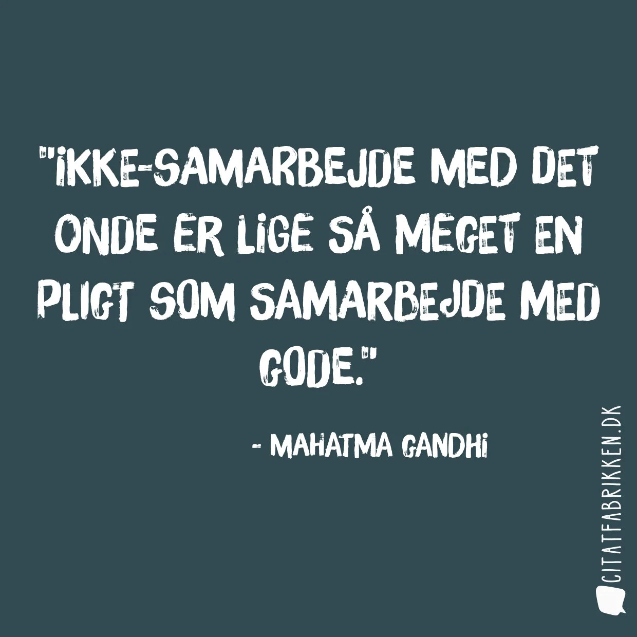 Ikke-samarbejde med det onde er lige så meget en pligt som samarbejde med gode.