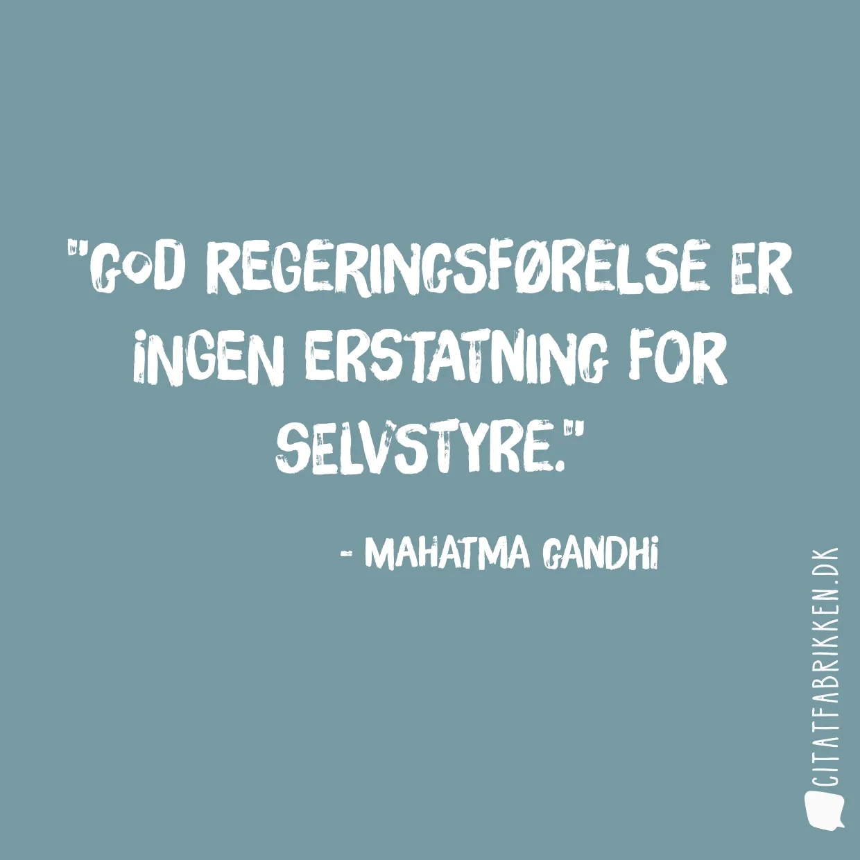 God regeringsførelse er ingen erstatning for selvstyre.