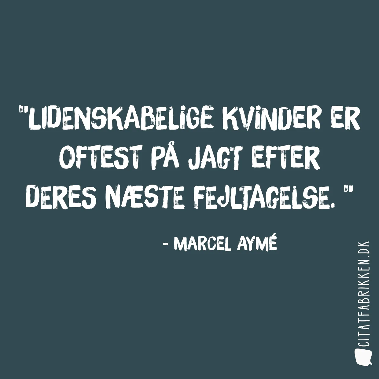 Lidenskabelige kvinder er oftest på jagt efter deres næste fejltagelse. 