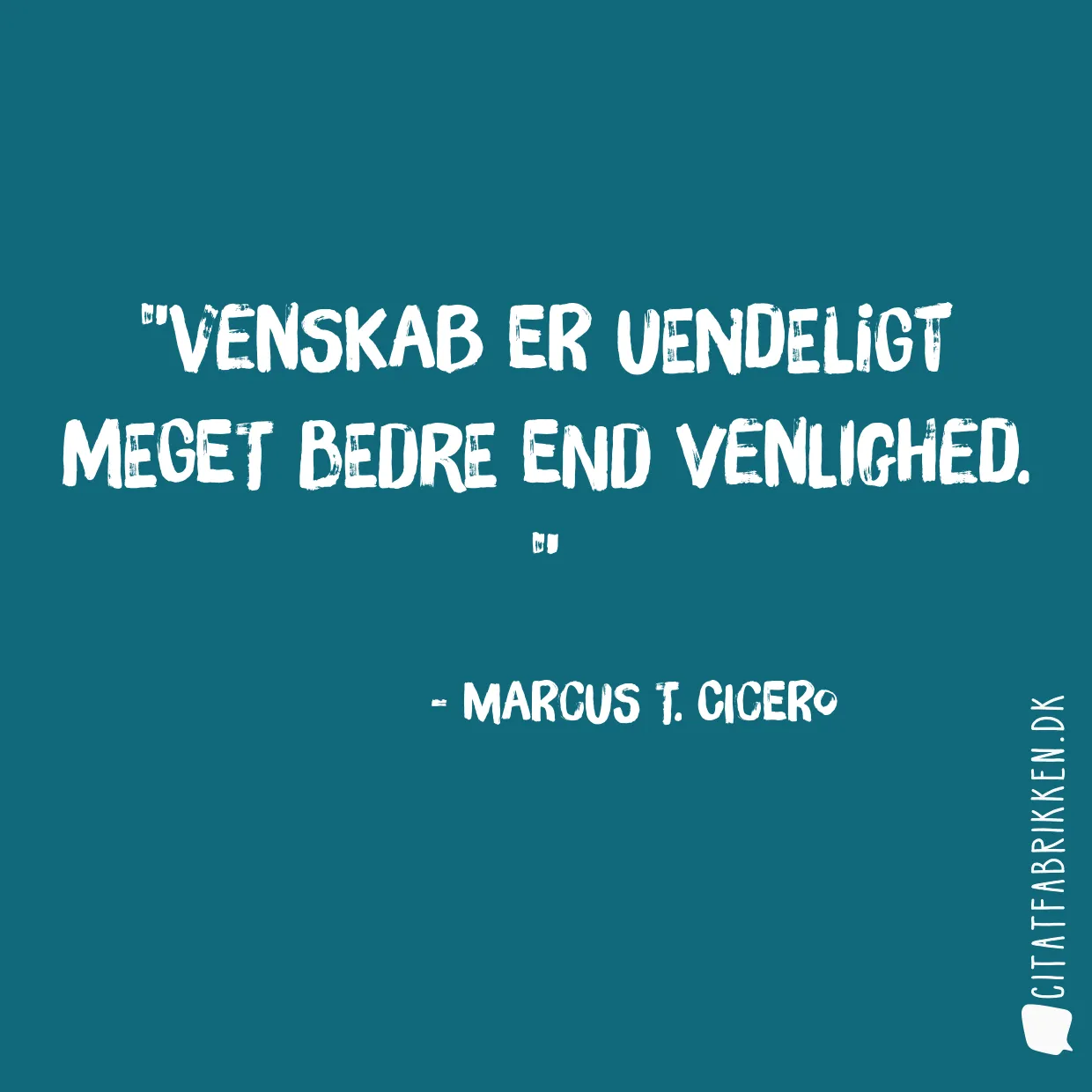 Venskab er uendeligt meget bedre end venlighed. 