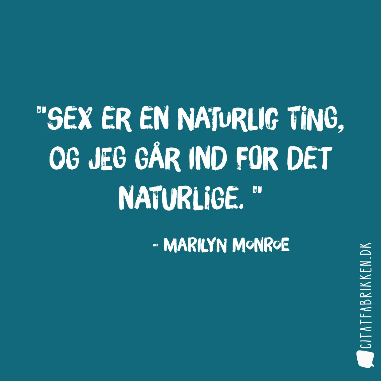Sex er en naturlig ting, og jeg går ind for det naturlige. 