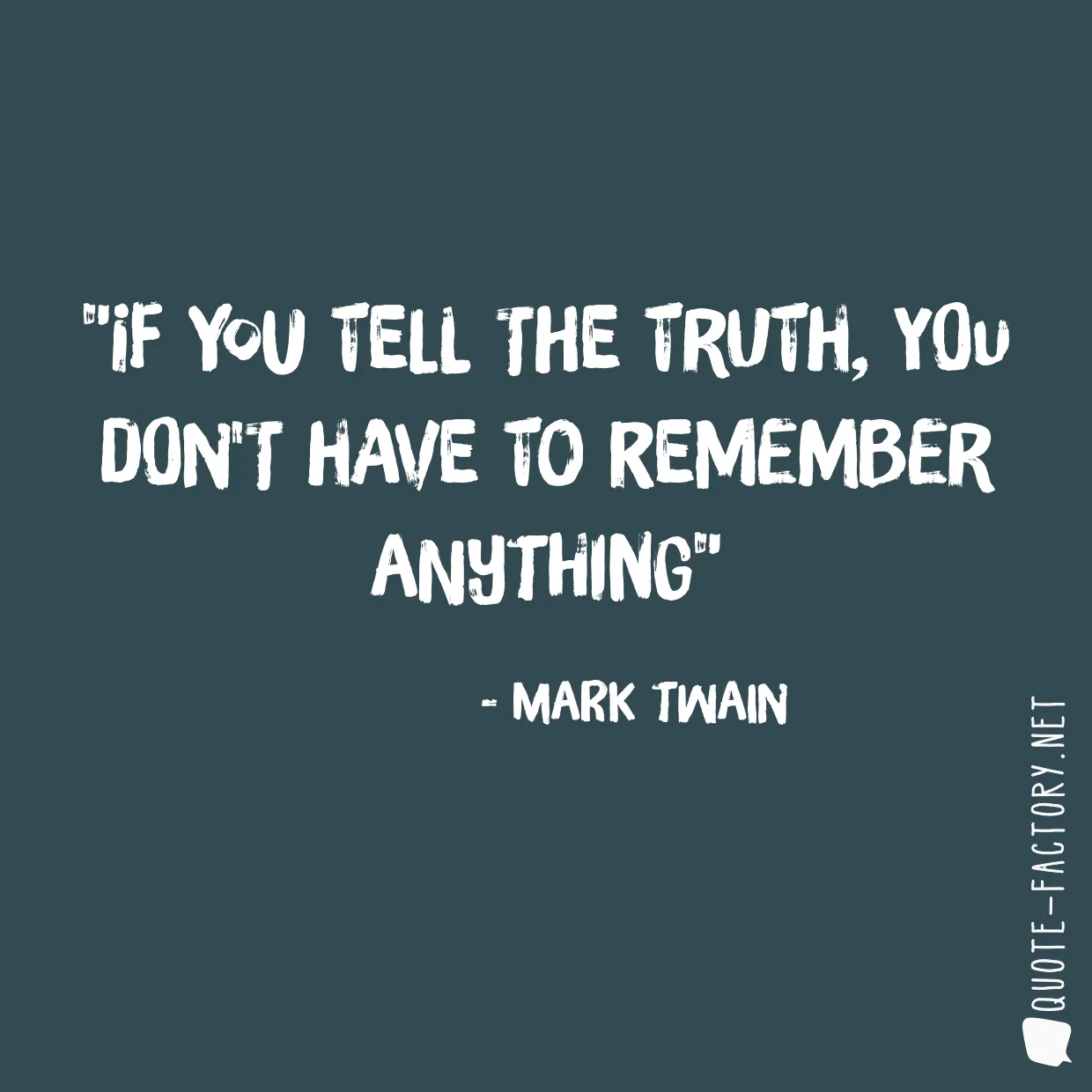 If you tell the truth, you don't have to remember anything