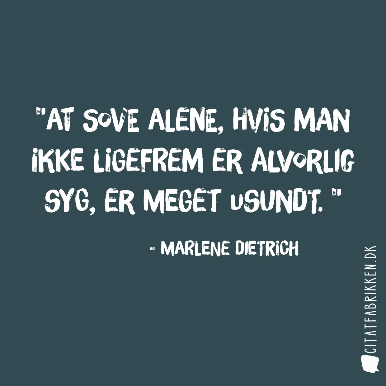 At sove alene, hvis man ikke ligefrem er alvorlig syg, er meget usundt. 