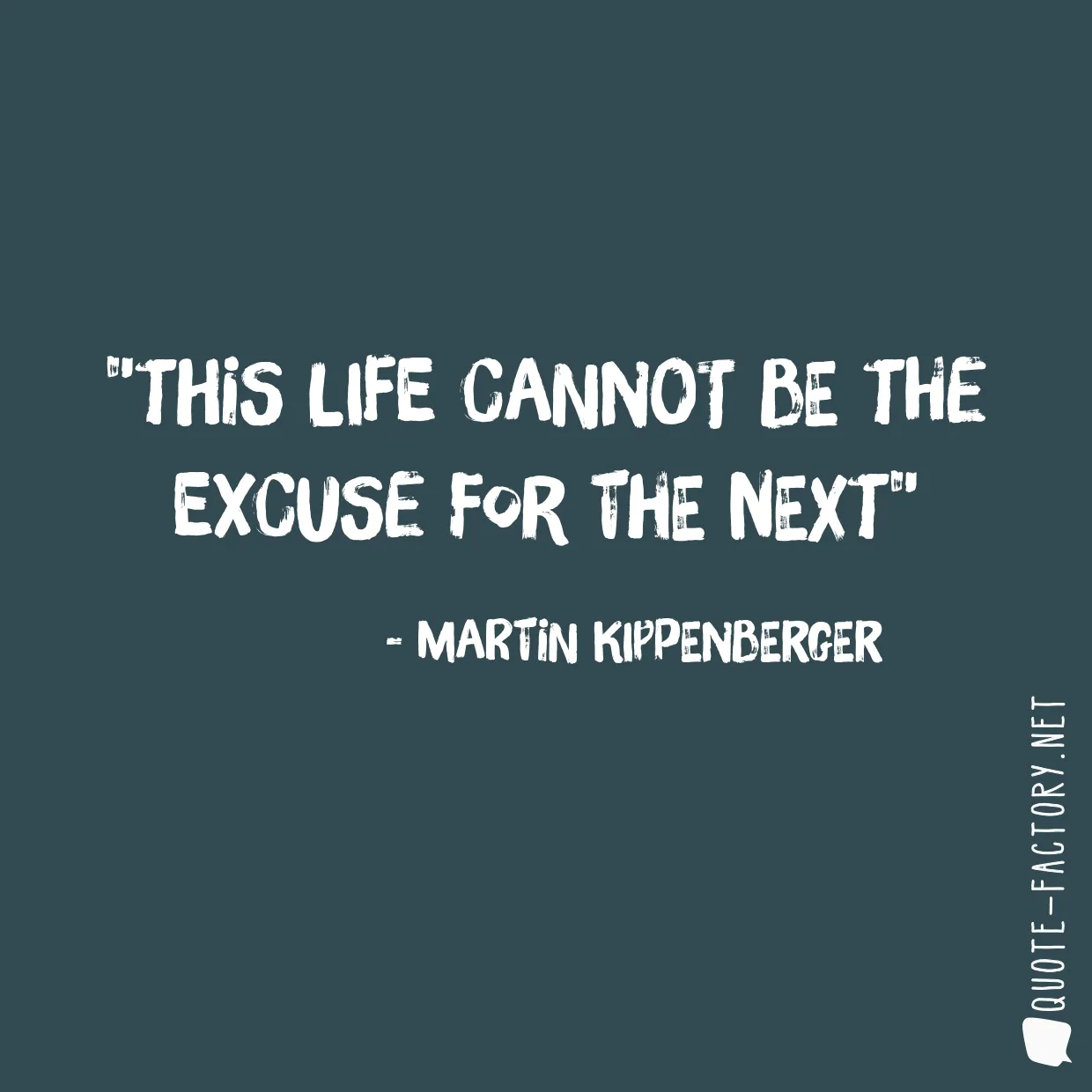 This life cannot be the excuse for the next