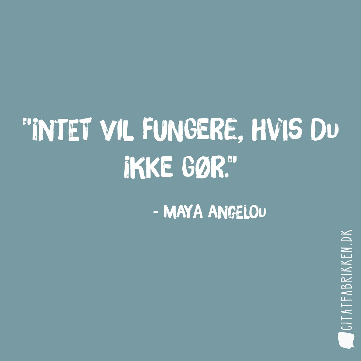 Intet vil fungere, hvis du ikke gør.