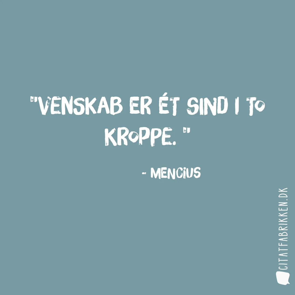 Venskab er ét sind i to kroppe. 