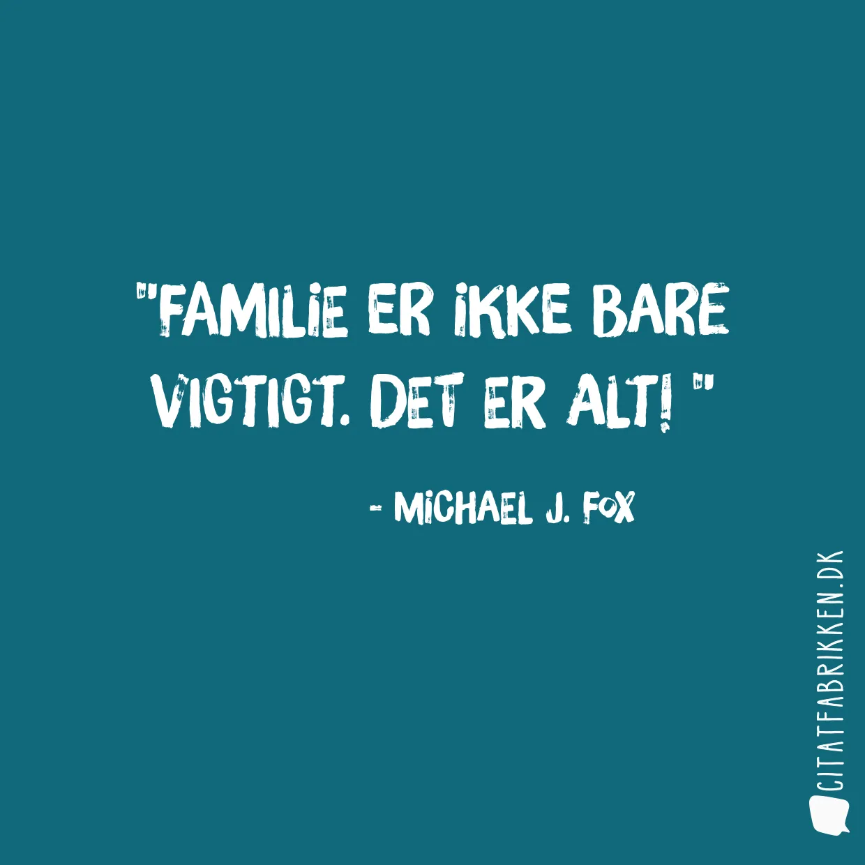 Familie er ikke bare vigtigt. Det er alt! 