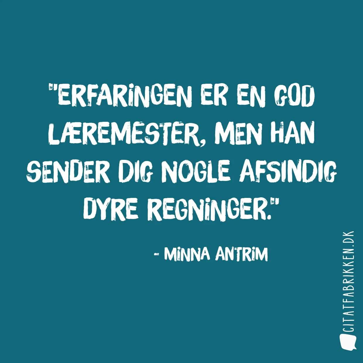 Erfaringen er en god læremester, men han sender dig nogle afsindig dyre regninger.