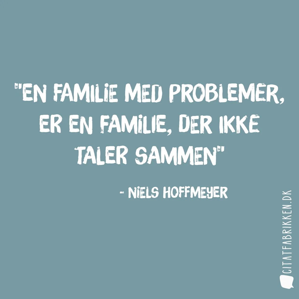 En familie med problemer, er en familie, der ikke taler sammen