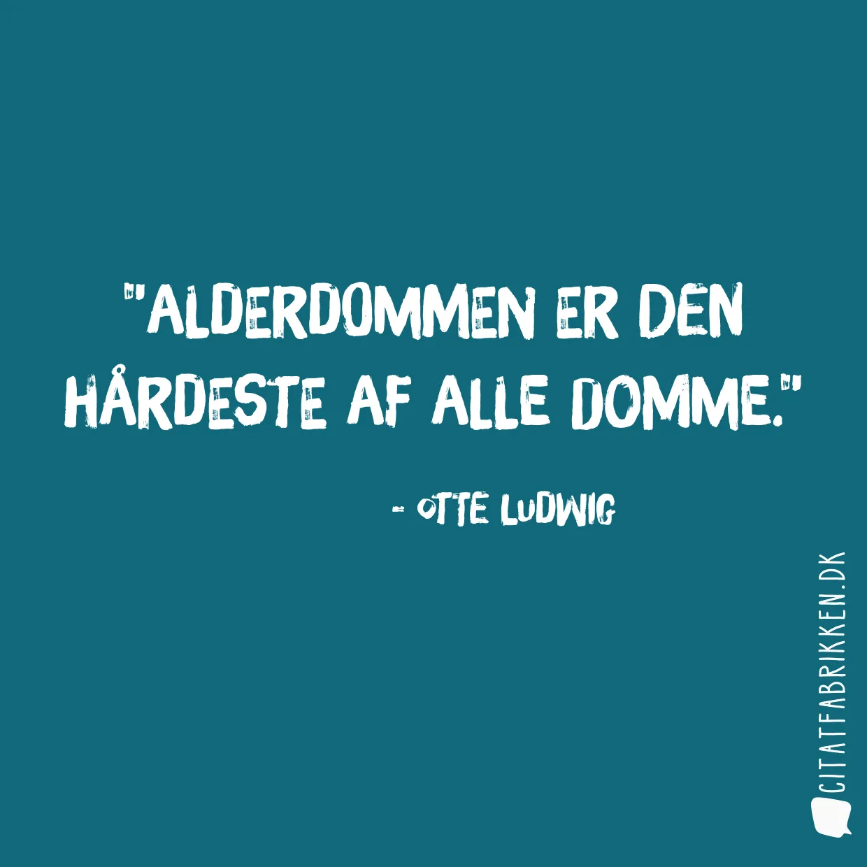 Alderdommen er den hårdeste af alle domme.