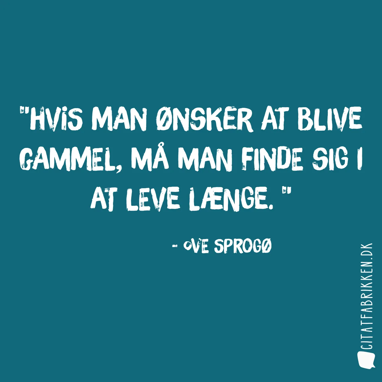 Hvis man ønsker at blive gammel, må man finde sig i at leve længe. 