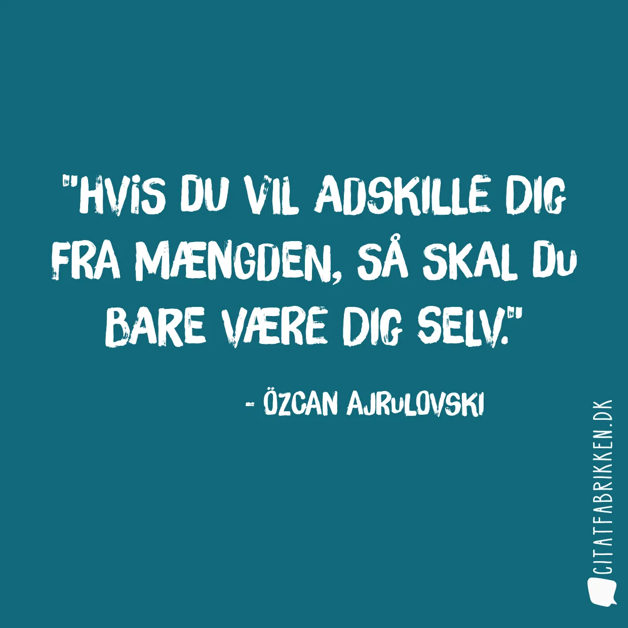 Hvis du vil adskille dig fra mængden, så skal du bare være dig selv.