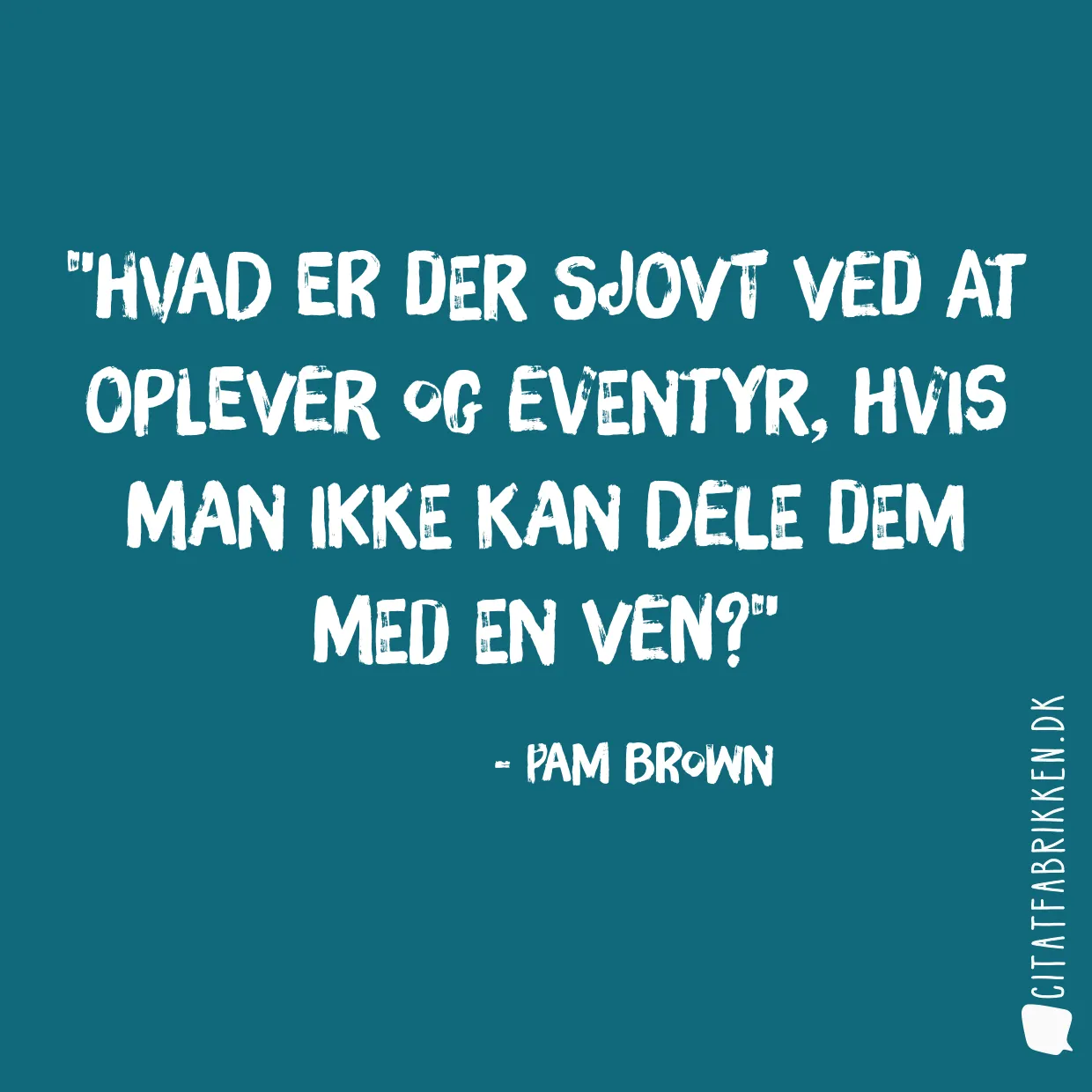 Hvad er der sjovt ved at oplever og eventyr, hvis man ikke kan dele dem med en ven?