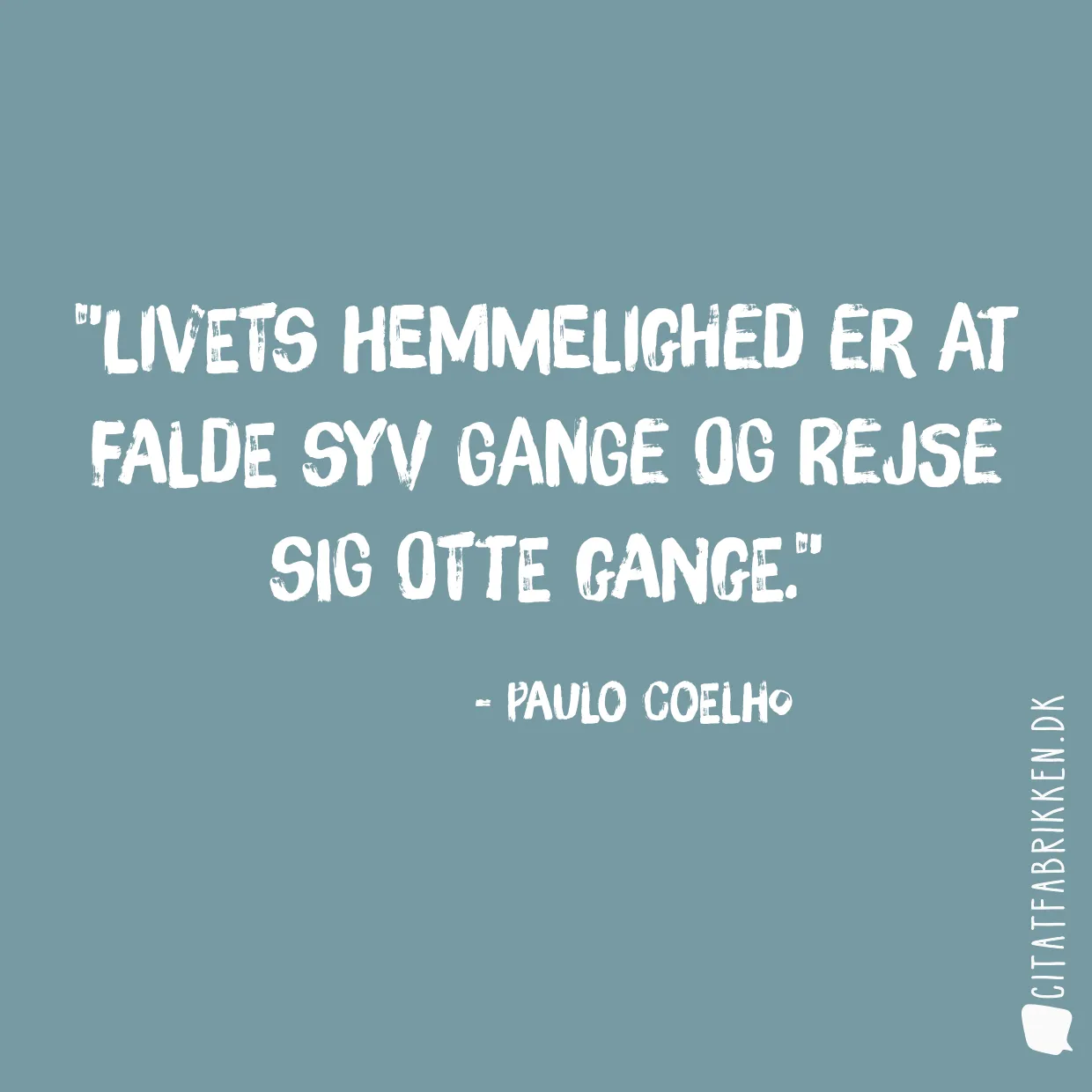 Livets hemmelighed er at falde syv gange og rejse sig otte gange.