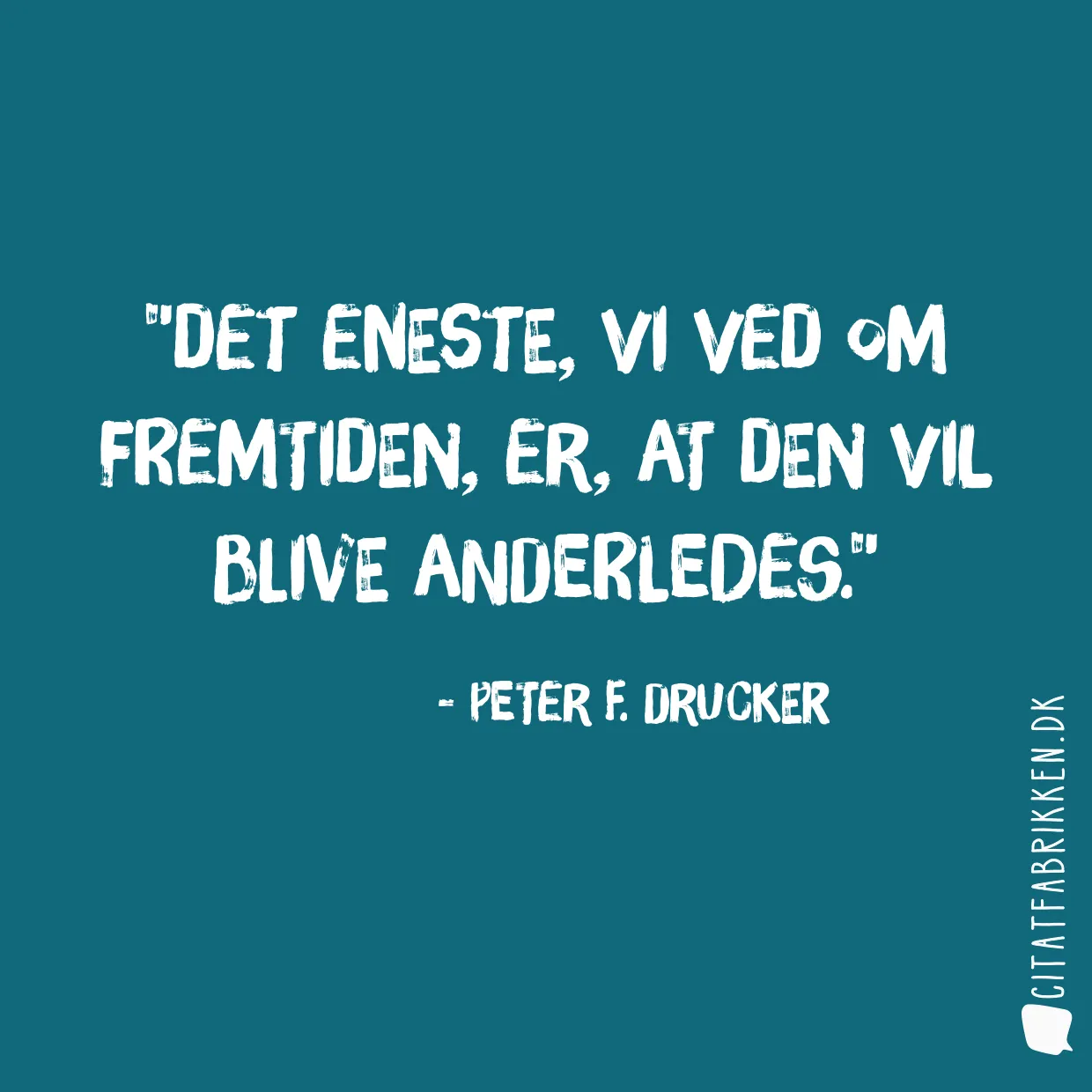 Det eneste, vi ved om fremtiden, er, at den vil blive anderledes.