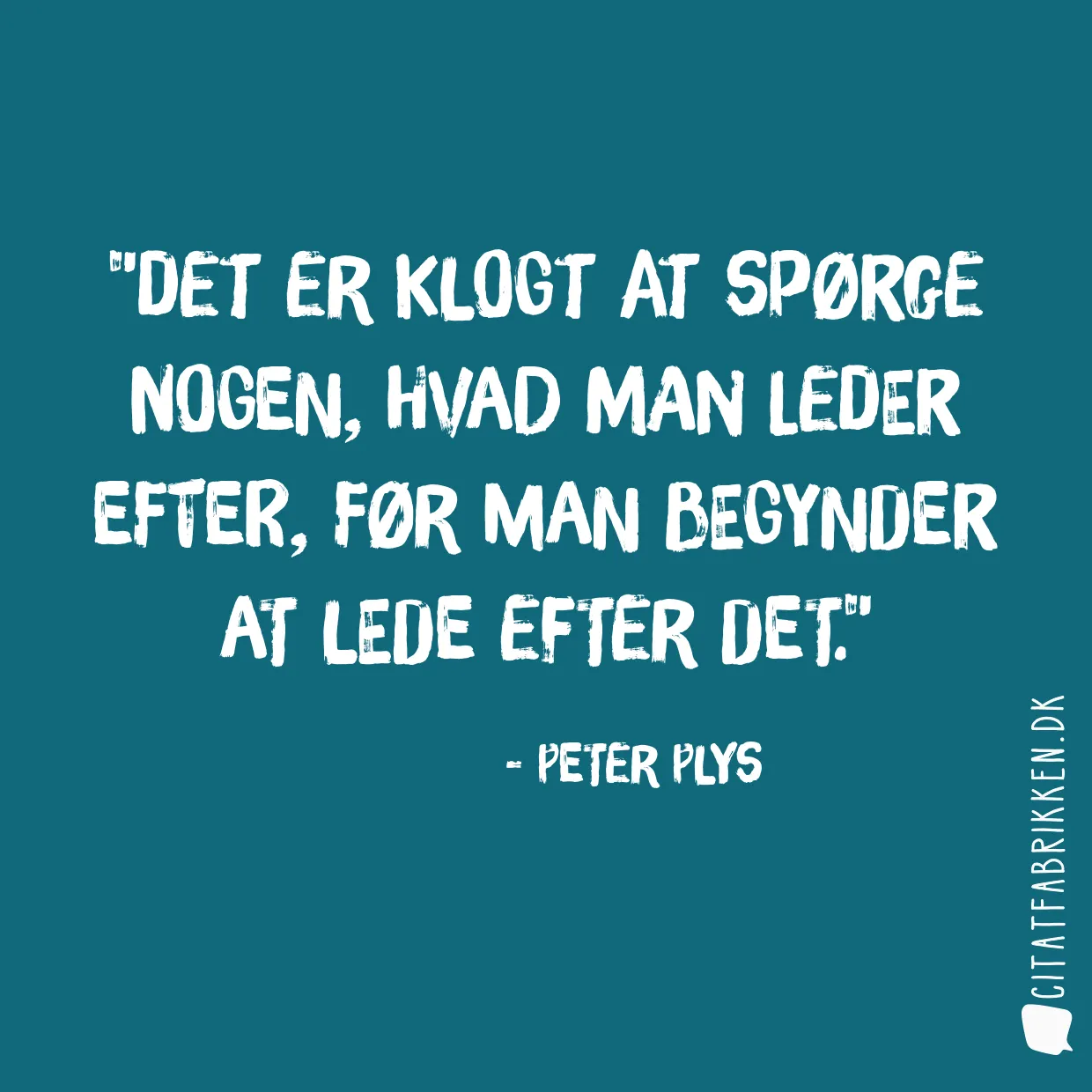 Det er klogt at spørge nogen, hvad man leder efter, før man begynder at lede efter det.