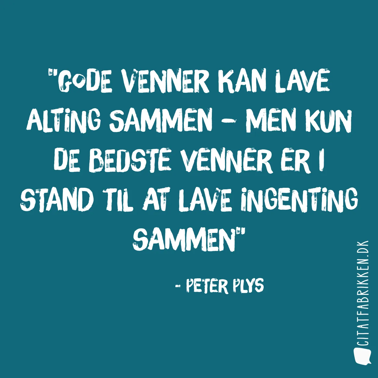 Gode venner kan lave alting sammen – men kun de bedste venner er i stand til at lave ingenting sammen