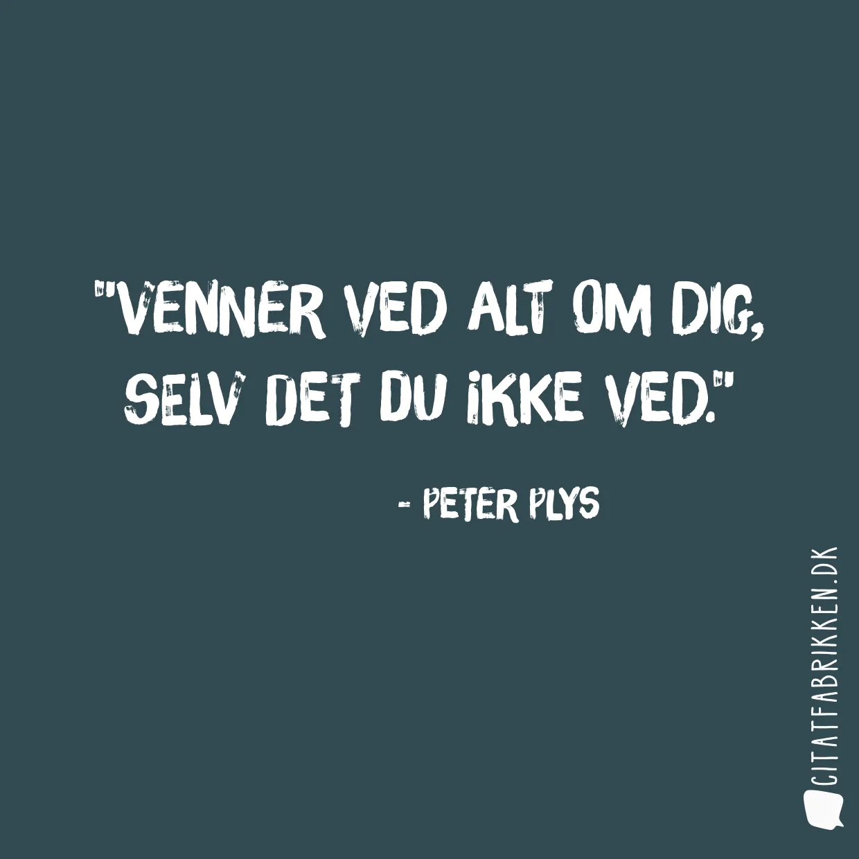 Venner ved alt om dig, selv det du ikke ved.
