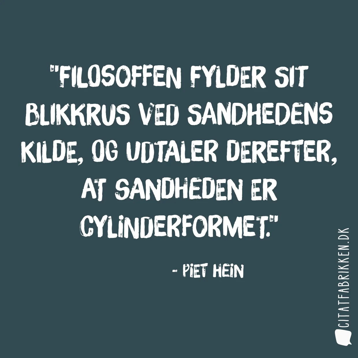 Filosoffen fylder sit blikkrus ved sandhedens kilde, og udtaler derefter, at sandheden er cylinderformet.