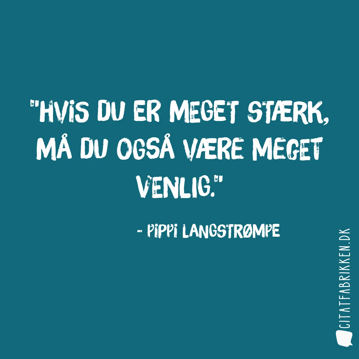 Hvis du er meget stærk, må du også være meget venlig.