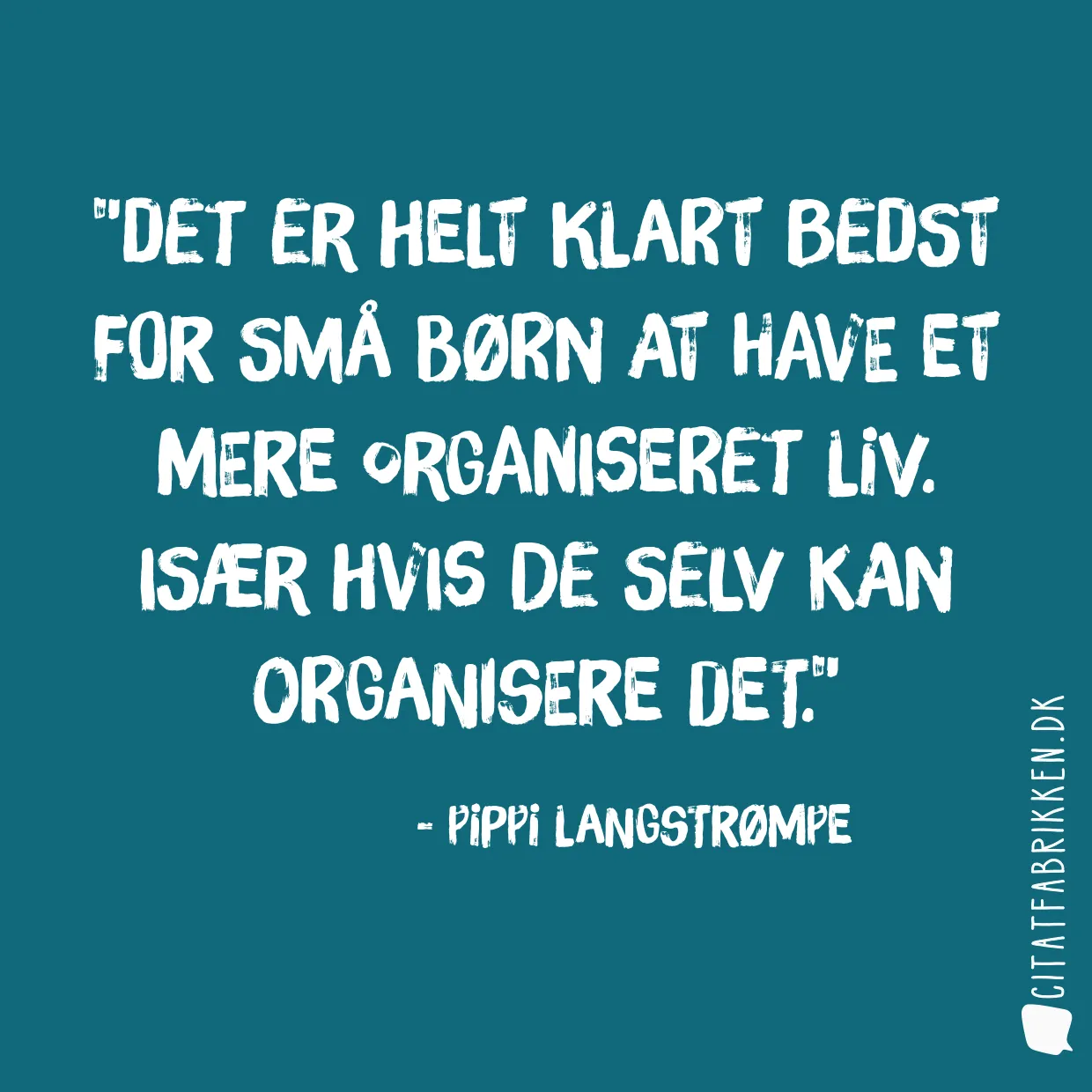 Det er helt klart bedst for små børn at have et mere organiseret liv. Især hvis de selv kan organisere det.